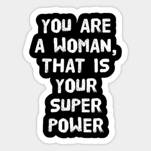 You are a woman, that is your superpower Sticker